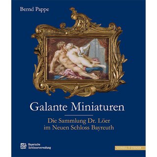 Galante Miniaturen. Die Sammlung Dr. Ler im Neuen Schloss Bayreuth