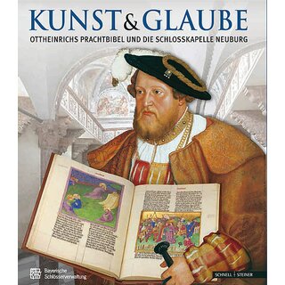 Kunst & Glaube. Ottheinrichs Prachtbibel und die Schlosskapelle Neuburg